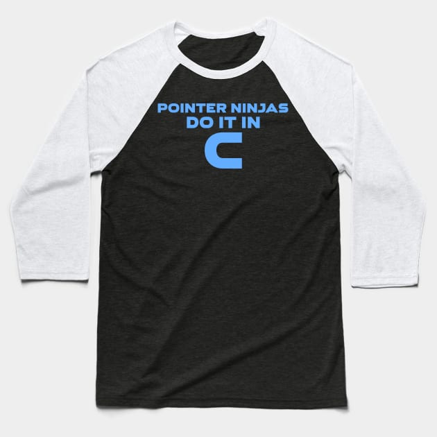 Pointer Ninjas Do It In C Programming Baseball T-Shirt by Furious Designs